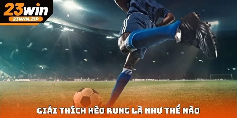 Giải thích kèo rung là như thế nào