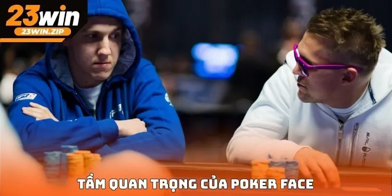 Tầm quan trọng của poker face